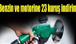 Benzin ve motorine 23 kuruş indirim