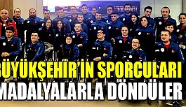 BÜYÜKŞEHİR’İN SPORCULARI MADALYALARLA DÖNDÜLER