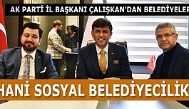 ÇALIŞKAN: BELEDİYELER VATANDAŞIN İHTİYAÇLARINI ISKALADI