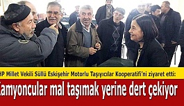 CHP Millet Vekili Süllü: Kamyoncular mal taşımak yerine dert çekiyor