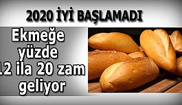 Ekmeğe yüzde 12 ila 20 zam geliyor