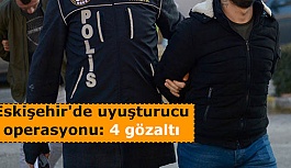 Eskişehir'de uyuşturucu operasyonu: 4 gözaltı