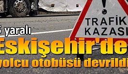 Eskişehir'de yolcu otobüsü devrildi: 5 yaralı