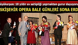 ESKİŞEHİR OPERA BALE GÜNLERİ SONA ERDİ