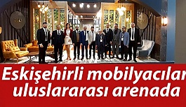 Eskişehirli mobilyacılar uluslararası arenada