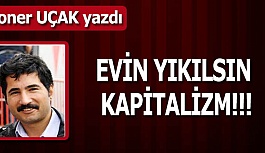 EVİN YIKILSIN KAPİTALİZM