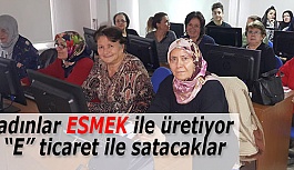 KADINLAR ESMEK’TE ÖĞRENİYOR BÜTÇELERİ GÜÇLENİYOR