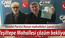 Saadet Partisi Kenar mahalleleri işaret etti