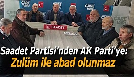 Saadet Partisi’nden AK Parti’ye:   Zulüm ile abad olunmaz