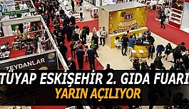 TÜYAP ESKİŞEHİR 2. GIDA FUARI YARIN AÇILIYOR