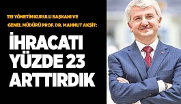 Akşit: ihracatta da yüzde 23 oranında bir artış yakaladık