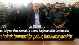 AKYAZI: BU HUKUK TANIMAZLIĞA PABUÇ BIRAKILMAYACAKTIR