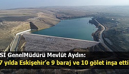 Aydın: Eskişehir’e 9 Baraj ve 10 Gölet İnşa Ettik