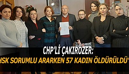 ÇAKIRÖZER: 65 GÜNDE 57 KADIN DAHA ÖLDÜRÜLDÜ