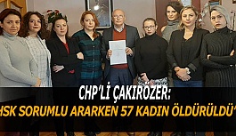 ÇAKIRÖZER: 65 GÜNDE 57 KADIN DAHA ÖLDÜRÜLDÜ