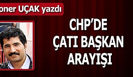 CHP’DE ÇATI BAŞKAN ARAYIŞI