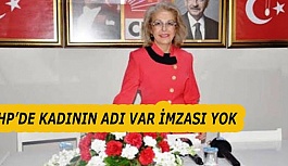 CHP’DE KADININ ADI VAR İMZASI YOK