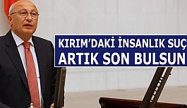 CHP’Lİ ÇAKIRÖZER: KIRIM’DAKİ İNSANLIK SUÇU ARTIK SON BULSUN