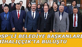 DSP"Lİ BELEDİYE BAŞKANLARI MİHALIÇÇIK'TA BULUŞTU