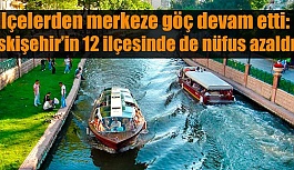 Eskişehir’in 12 ilçesinde de nüfus azaldı