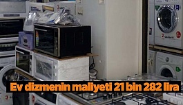 Ev dizmenin maliyeti 21 bin 282 lira