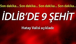 HATAY VALİSİ AÇIKLADI: 9 ŞEHİT