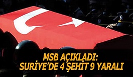 MSB AÇIKLADI: SURİYE’DE 4 ŞEHİT 9 YARALI