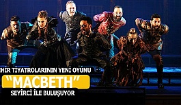 ŞEHİR TİYATROLARININ YENİ OYUNU  “MACBETH” SEYİRCİ İLE BULUŞUYOR