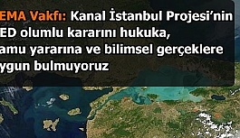 TEMA Vakfı: Kanal İstanbul Projesi’nin ÇED olumlu kararını hukuka, kamu yararına ve bilimsel gerçeklere uygun bulmuyoruz