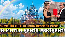 TÜRKİYE'NİN EN MUTLU ŞEHRİ 'ESKİŞEHİR'