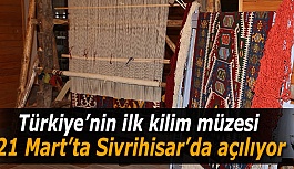 Türkiye’nin ilk kilim müzesi açılıyor