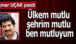 Ülkem mutlu şehrim mutlu ben mutluyum