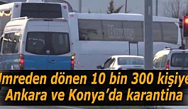 10 bin 330 kişi Ankara ve Konya'da karantinaya alındı