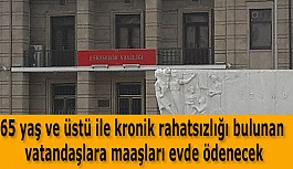 65 yaş ve üstü ile kronik rahatsızlığı bulunan vatandaşlara maaşları evde ödenecek