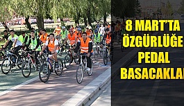 8 MART’TA  ÖZGÜRLÜĞE  PEDAL BASACAKLAR