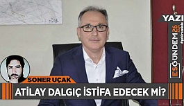 ATİLAY DALGIÇ İSTİFA EDECEK Mİ?