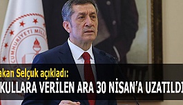 BAKAN SEÇUK AÇIKLADI: ARA 30 NİSAN'A KADAR UZATILDI