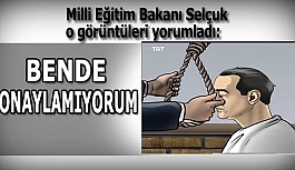 BAKAN SELÇUK:ONAYLAMADIM