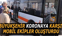 BÜYÜKŞEHİR KORONAYA KARŞI MOBİL EKİPLER OLUŞTURDU