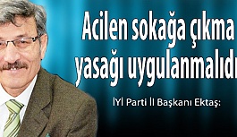 Ektaş: Tam izolasyon için sokağa çıkma yasağı ilanı şarttır