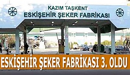 ESKİŞEHİR ŞEKER FABRİKASI 3. OLDU