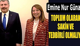 GÜNAY: TOPLUM OLARAK SAKİN VE TEDBİRLİ OLMALIYIZ