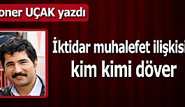 İktidar muhalefet ilişkisi kim kimi döver