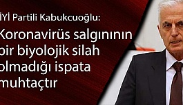 İYİ Partili Kabukcuoğlu: Koronavirüs salgınının bir biyolojik silah olmadığı ispata muhtaçtır