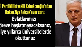 KABUKCUOĞLU ATANAMAYAN ÖĞRETMENLERİ SORDU