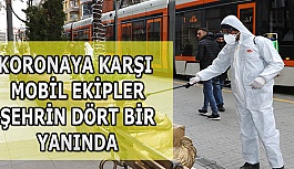 KORONAYA KARŞI MOBİL EKİPLER  ŞEHRİN DÖRT BİR YANINDA