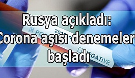 Rusya açıkladı: Corona aşısı denemeleri başladı