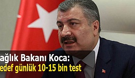 Sağlık Bakanı Koca: Hedef günlük 10-15 bin test