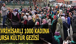 SİVRİHİSARLI 1000 KADINA BURSA KÜLTÜR GEZİSİ