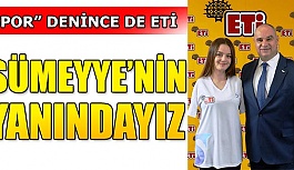 SÜMEYYE’NİN YANINDAYIZ